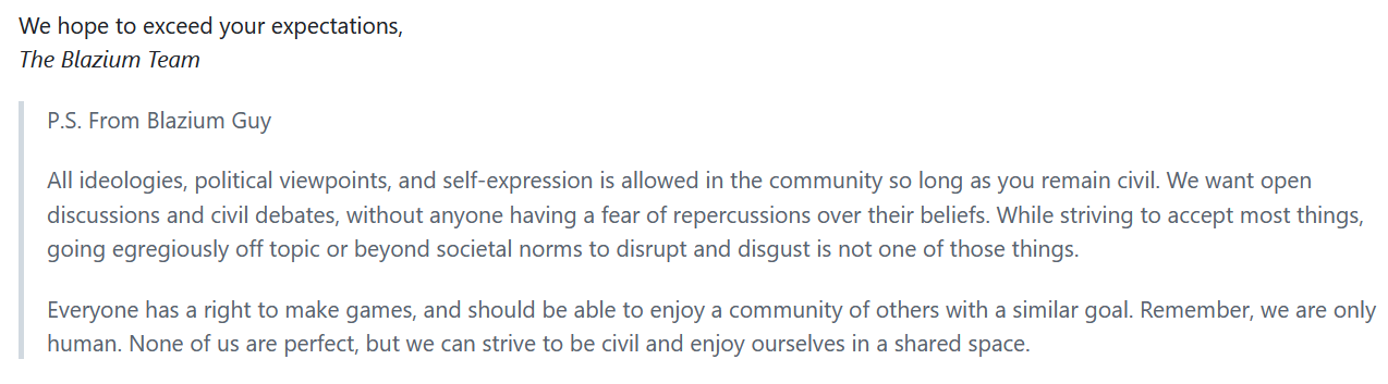 "Manifesto" on Blazium's GitHub page. "All ideologies, political viewpoints, and self-expression is allowed in the community so long as you remain civil. We want open discussions and civil debates, without anyone having a fear of repercussions over their beliefs."