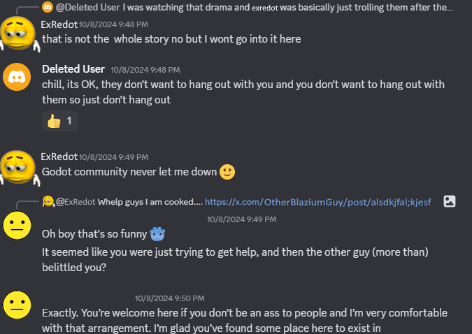ExRedot is accepted by the Godot Discord community members. One user says, "chill, its OK, they don't want yo hang out with you and you don't want to hang out with them so just don't hang out." Another says, "Oh boy that's so funny. It seemed like you were just trying to get help, and then the other guy [...] belittled you?" ExRedot posts a smiley face emoji: "Godot community never let me down 🙂"