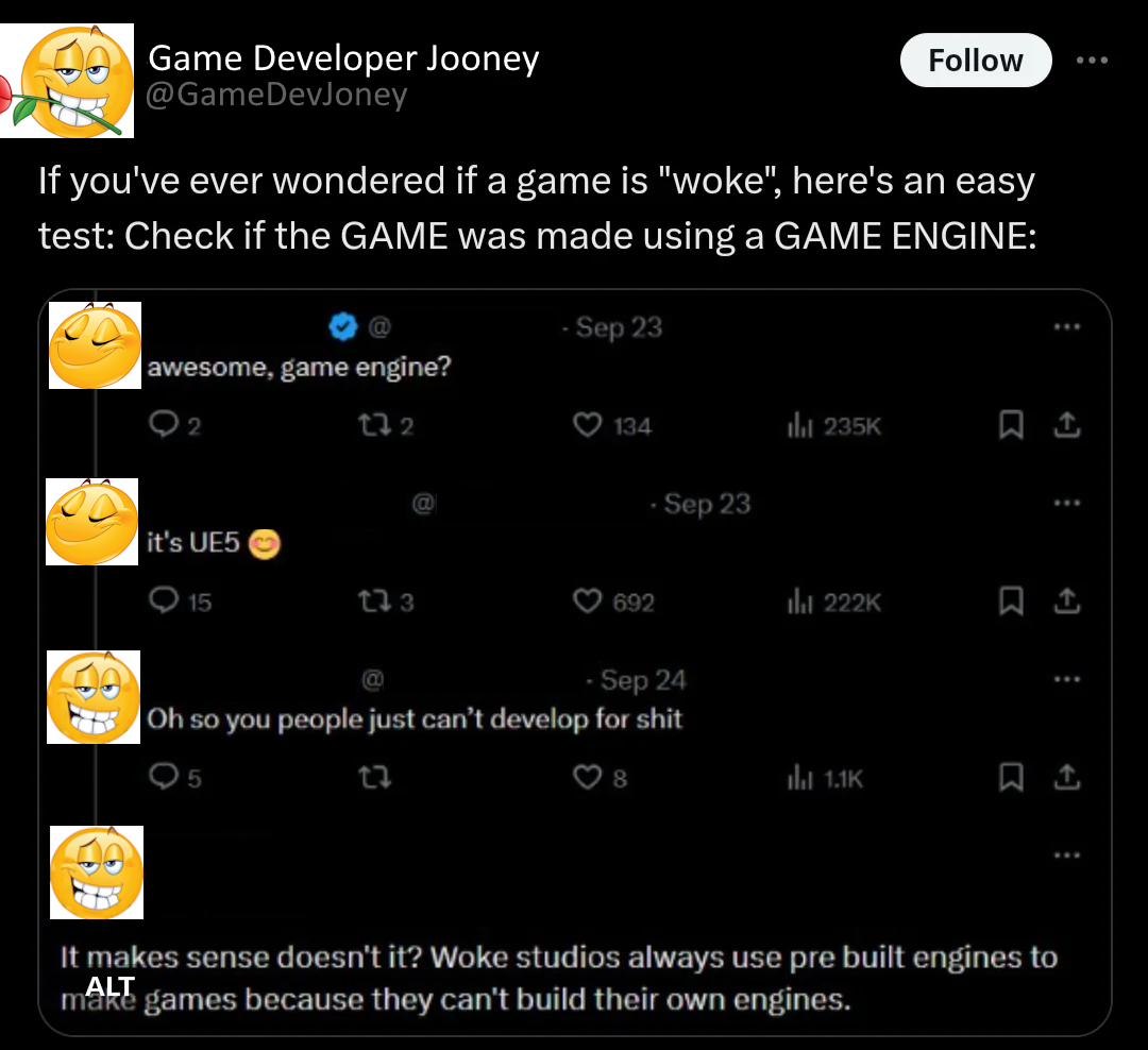 A Twitter user making fun of the absurd claim that "Woke studios use prebuilt engines because they can't make their own." The original poster mocks the claim by saying "If you've ever wondered if a game is 'woke,' check if the GAME was made using a GAME ENGINE."